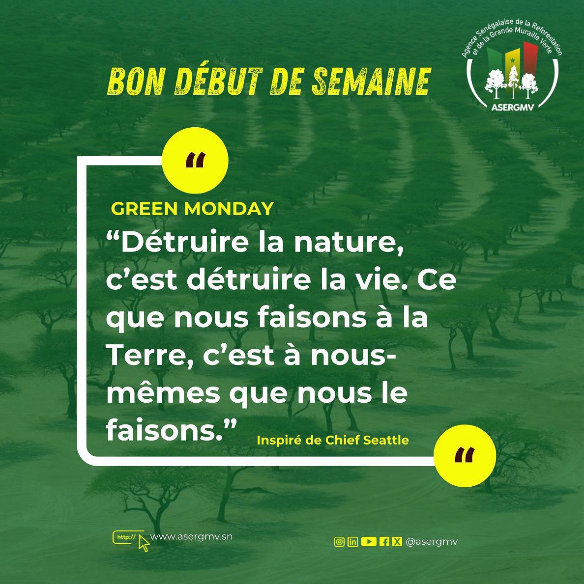 𝔾ℝ𝔼𝔼ℕ 𝕄𝕆ℕ𝔻𝔸𝕐

"Détruire la nature, c'est détruire la vie. Ce que nous faisons à la Terre, c'est à nous-mêmes que nous le faisons." - Inspiré de Chief Seattle

Bonne semaine de travail à toutes et à tous.

#ASERGMV #SénégalVert #reboisement #senegal #GreenMonday