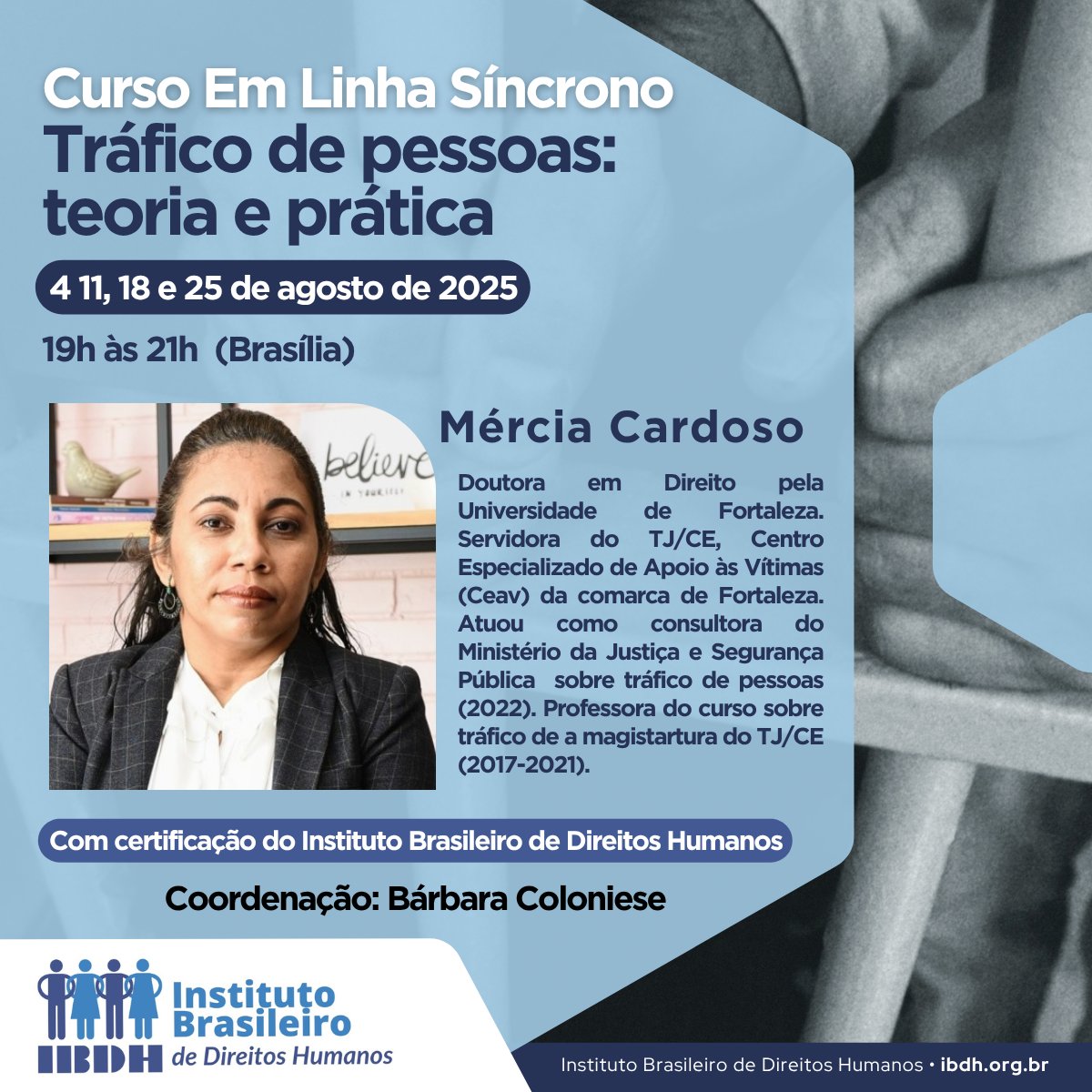 [Cursos #IBDH]

🚨 Nova Turma do Curso!

📌Tráfico de Pessoas - Teoria e Prática 

🎓 Curso com 4 módulos ⏱️ (2h cada)
📅 4, 11, 18 e 25 de Agosto
🕒 19:00 - 21:00 (Brasília)
💰Investimento:
R$ 297,00 em até 12 x no cartão de crédito

ℹ️ Saiba +👇🏾: 
ibdh.org.br/novaturma/