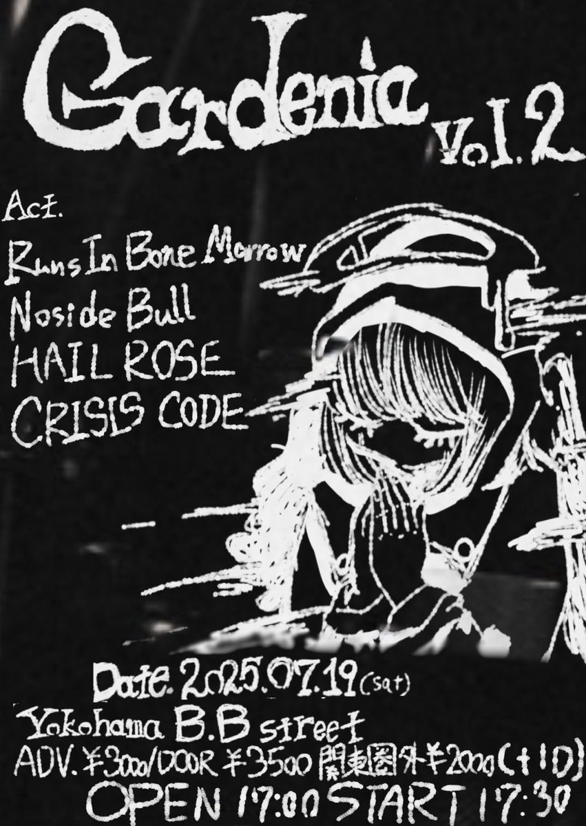 【いよいよ今週です】
いぶき&amp;たくむpre.
Gardenia vol.2

2025.07.19(Sat) Yokohama B.B.STREET

Act.
Runs In Bone Marrow
Noside Bull
CRISIS CODE
and
 HAILROSE

OPEN/START   17:00/17:30

ADV/DOOR　¥3000/¥3500 (+1D)
関東圏県外   ¥2000 (+1D) ※身分証必須

取置き受付中です～
