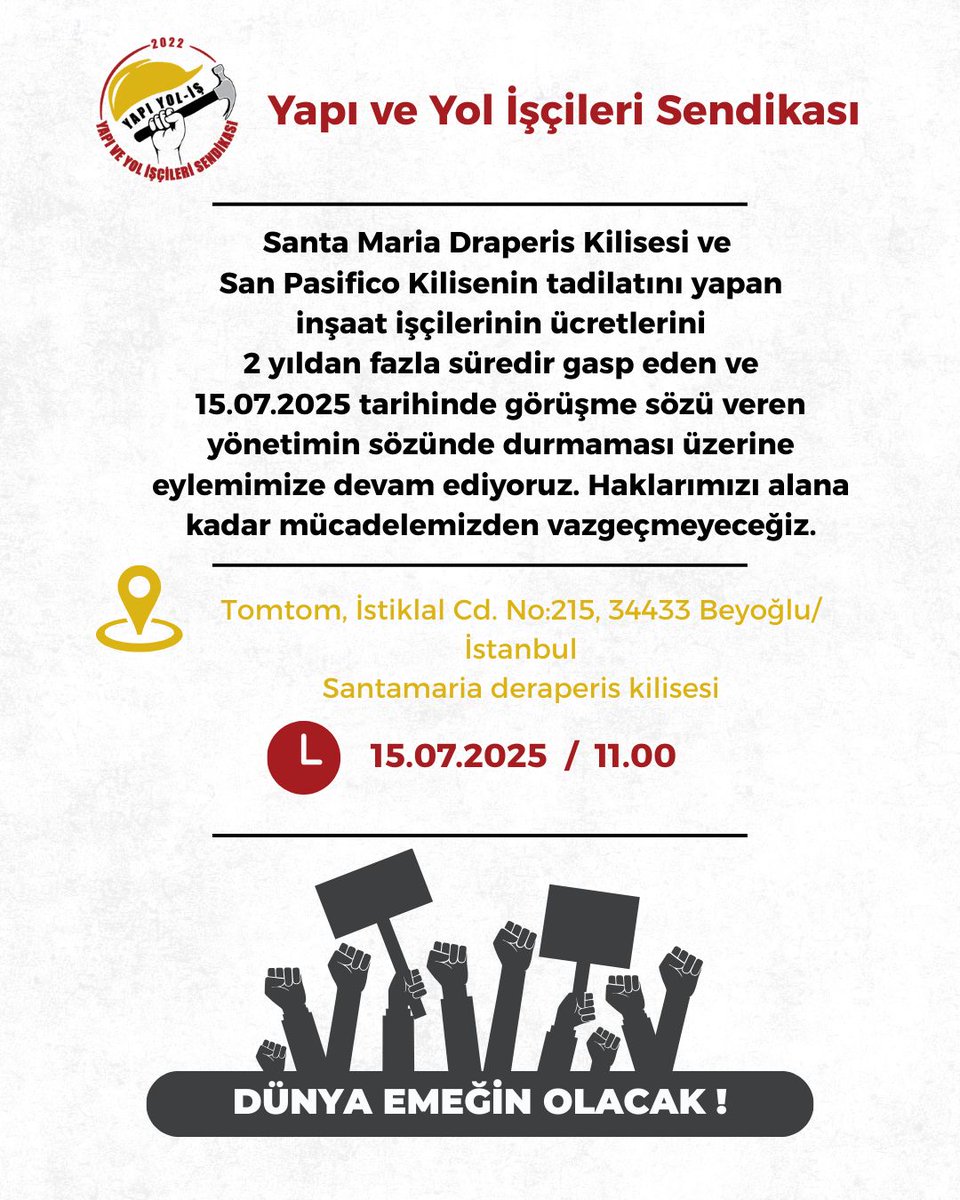 📍İstanbul

🔻2 yıldır San Pasifico Latin Katolik Kilisesi inşaatında çalışan işçilerin haklarını gasp eden klise yönetimi 15.07.2025 tarihinde görüşme sözü vermiş ancak geçen sürede herhangi bir dönüş yapılmamıştır.
 
🔻15.07.2025 tarihinde Beyoğlu'nda bulunan Santa Maria