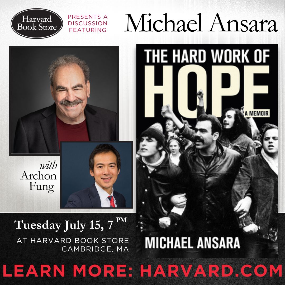HarvardBooks's tweet image. 📅 Tues. 7/15 @ 7PM: We are excited to welcome Michael Ansara—co-founder of Mass Poetry and longtime activist and organizer—for a discussion of his new memoir "The Hard Work of Hope". He will be joined in conversation by Archon Fung. Learn more: buff.ly/zOLlzXB