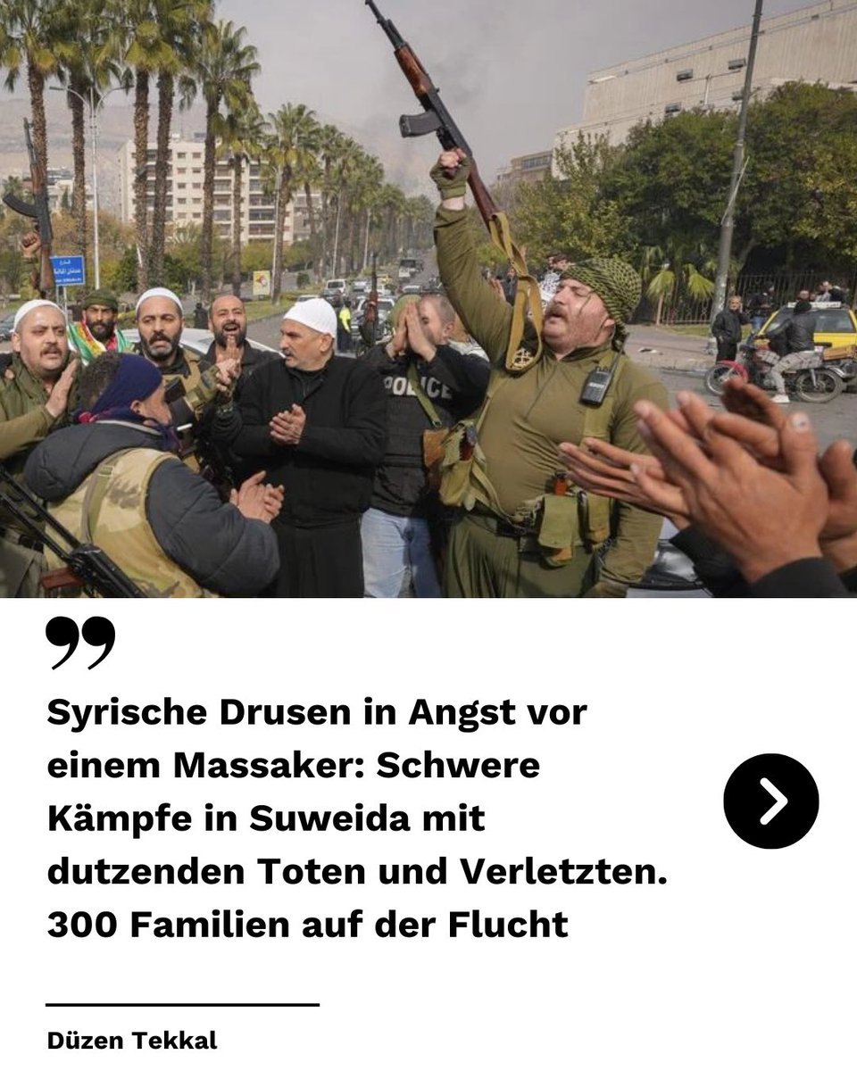 Schwere Gefechte im syrischen As-Suweida, dem hauptsächlichen Siedlungsgebiet der Drusen im Süden Syriens. Die Kämpfe brachen am Wochenende zwischen bewaffneten Beduinen-Stämmen und drusischen Milizen aus. Inzwischen sind auch Truppen der Interimsregierung beteiligt. Die Sorge