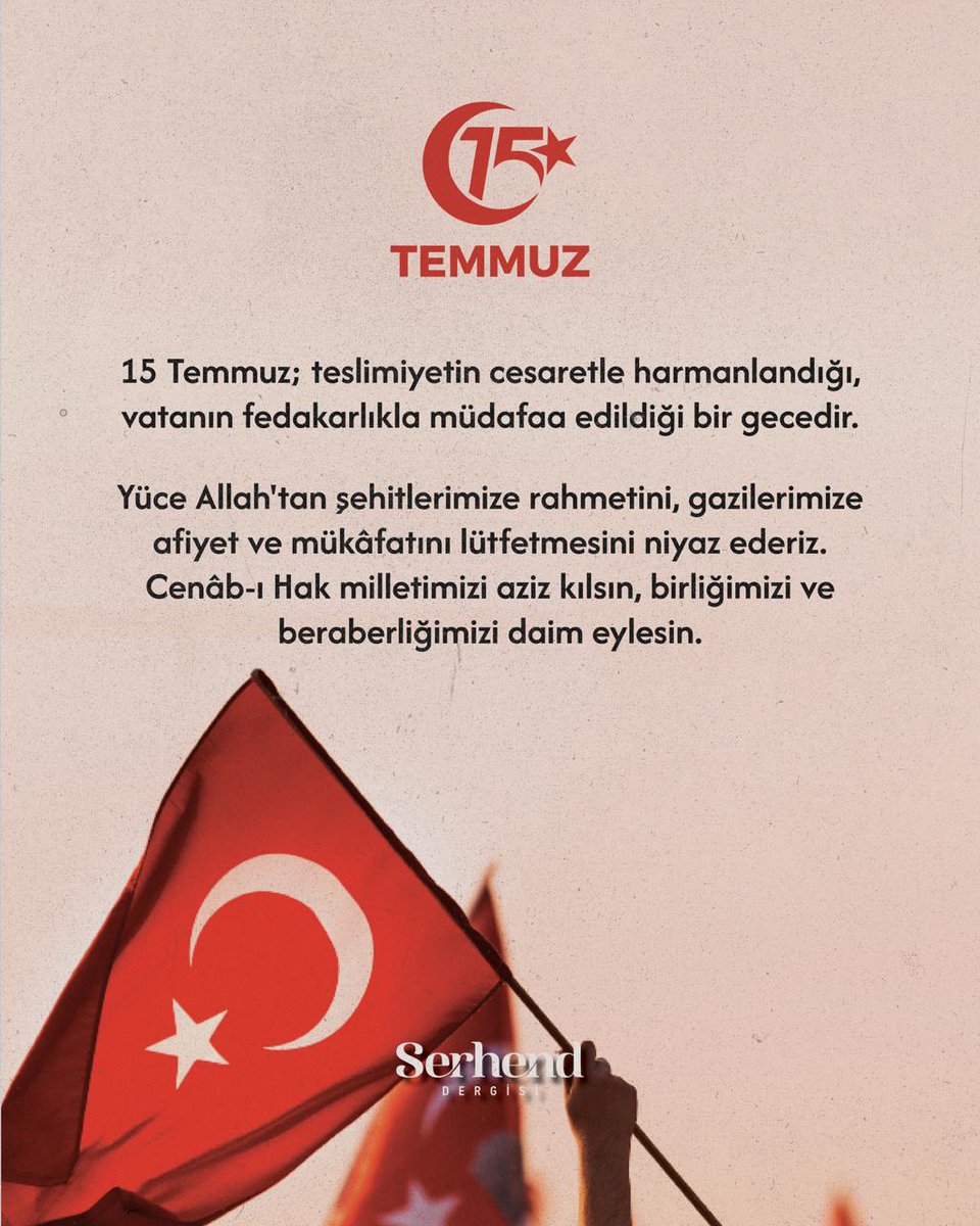 15 Temmuz; teslimiyetin cesaretle harmanlandığı, vatanın fedakarlıkla müdafaa edildiği bir gecedir.

Yüce Allah'tan şehitlerimize rahmetini, gazilerimize afiyet ve mükâfatını lütfetmesini niyaz ederiz.
