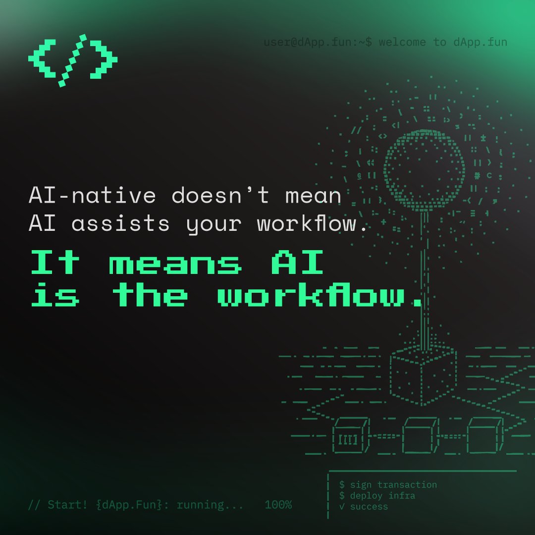 AI-native doesn’t mean AI assists your workflow.

It means AI is the workflow.

From prompt to deployed infra, every piece of your stack is generated, signed, and launched by AI.

That’s what dApp.fun makes possible.