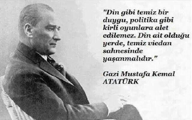 1Kutlu_Turk's tweet image. &quot;Din gibi temiz bir duygu, politika gibi kirli oyunlara alet edilemez. 

Din ait olduğu yerde, temiz vicdan sahnesinde yaşanmalıdır.&quot; 

Gazi Mustafa Kemal ATATÜRK