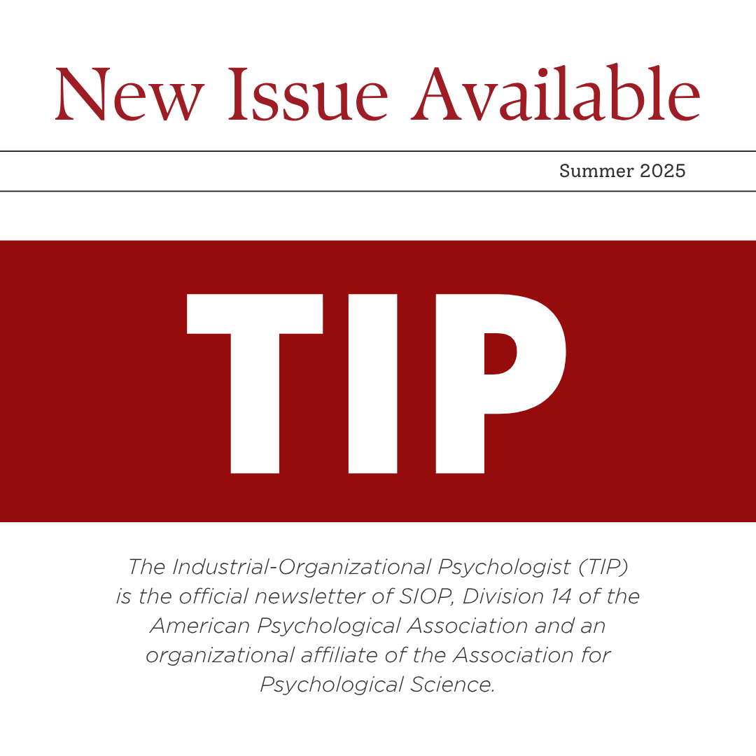 A new issue of The Industrial-Organizational Psychologist (TIP) is now available and includes the columns you read every quarter along with timely feature articles.

Learn more: tinyurl.com/yak4uhf9

#IOPsych #SIOPSmarterWorkplace