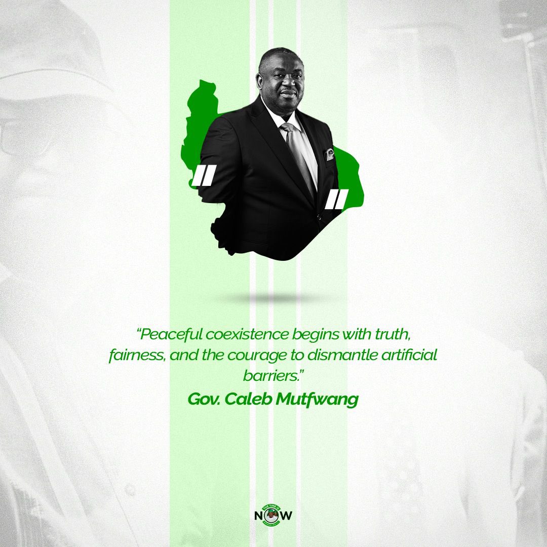 "Peaceful coexistence begins with truth, fairness, and the courage to dismantle artificial barriers."
Gov. Caleb Mutfwang