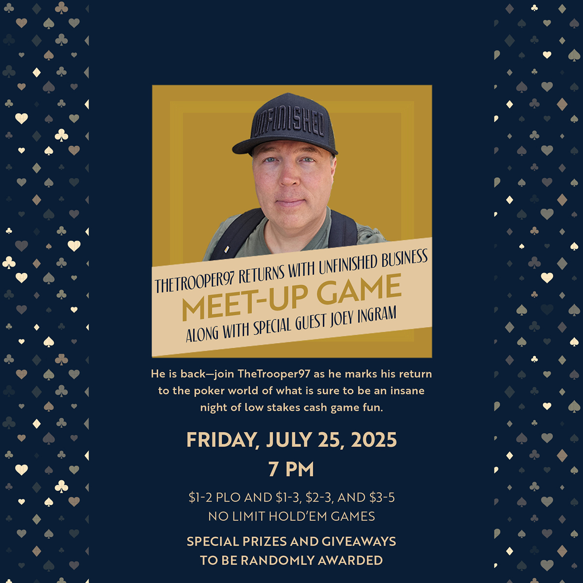 Join us Friday July 25 at 7pm as <a href="/TheTrooper97/">TheTrooper97</a> returns with Unfinished Business low stakes cash game MUG along with special guest <a href="/Joeingram1/">LEGION | Joey Ingram 🐉</a> 

Sign up via the <a href="/PokerAtlas/">PokerAtlas</a> app or by calling 702-414-7657