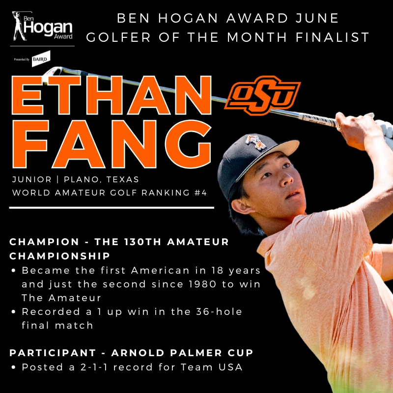 Ben Hogan Award (@benhoganaward) on Twitter photo Like this post to vote for <a href="/OSUCowboyGolf/">OSU Cowboy Golf</a>'s Ethan Fang, the winner of the 130th The Amateur Championship and member of the <a href="/ArnoldPalmerCup/">Arnold Palmer Cup</a> Team USA, as the Ben Hogan Award's June Golfer of the Month! Like this post to vote for <a href="/OSUCowboyGolf/">OSU Cowboy Golf</a>'s Ethan Fang, the winner of the 130th The Amateur Championship and member of the <a href="/ArnoldPalmerCup/">Arnold Palmer Cup</a> Team USA, as the Ben Hogan Award's June Golfer of the Month!