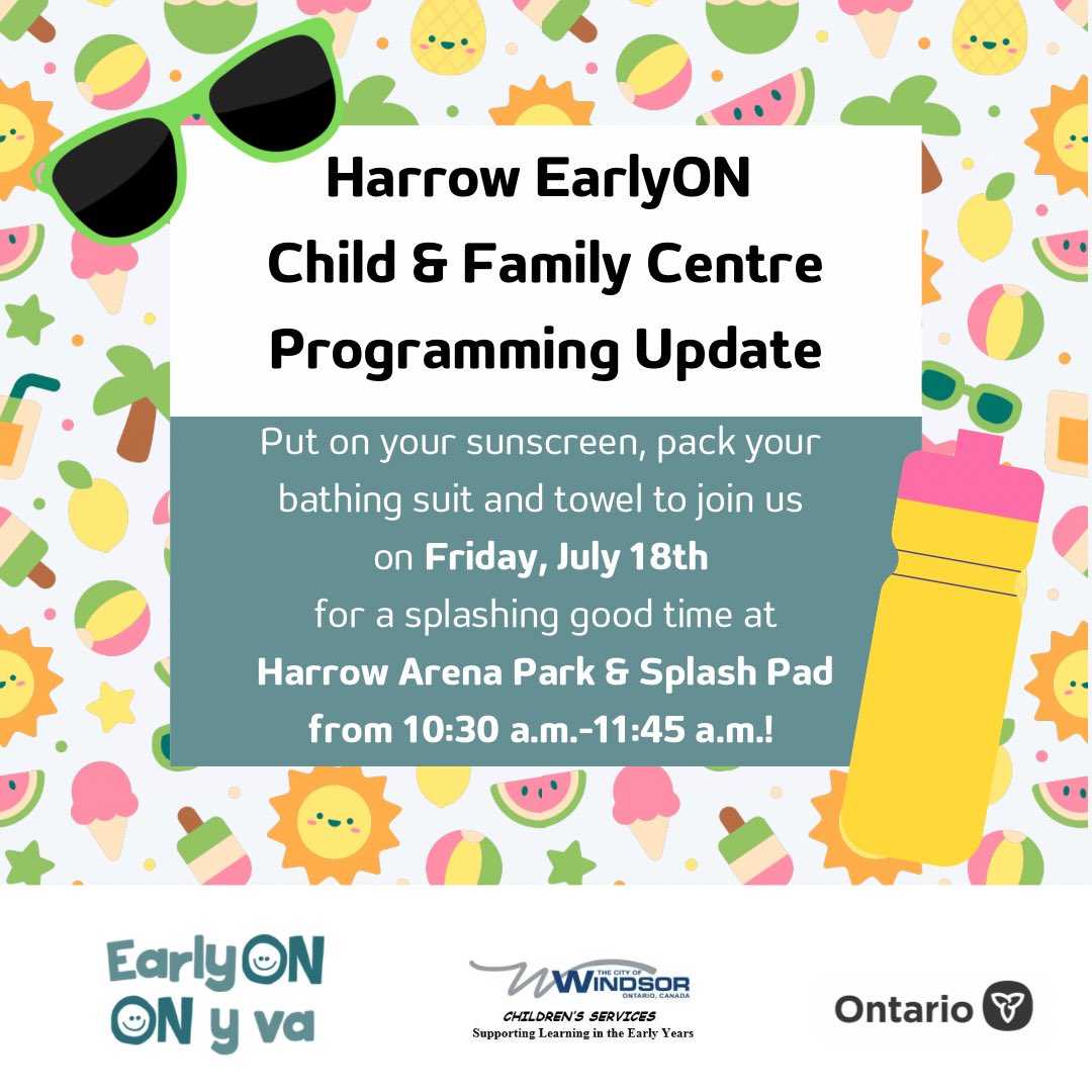 Harrow EarlyON Child &amp; Family Centre Programming Update- Put on your sunscreen, pack your bathing suit and towel to join us on Friday, July 18th for a splashing good time at Harrow Arena &amp; Splash Pad from 10:30 a.m.-11:45 a.m.!