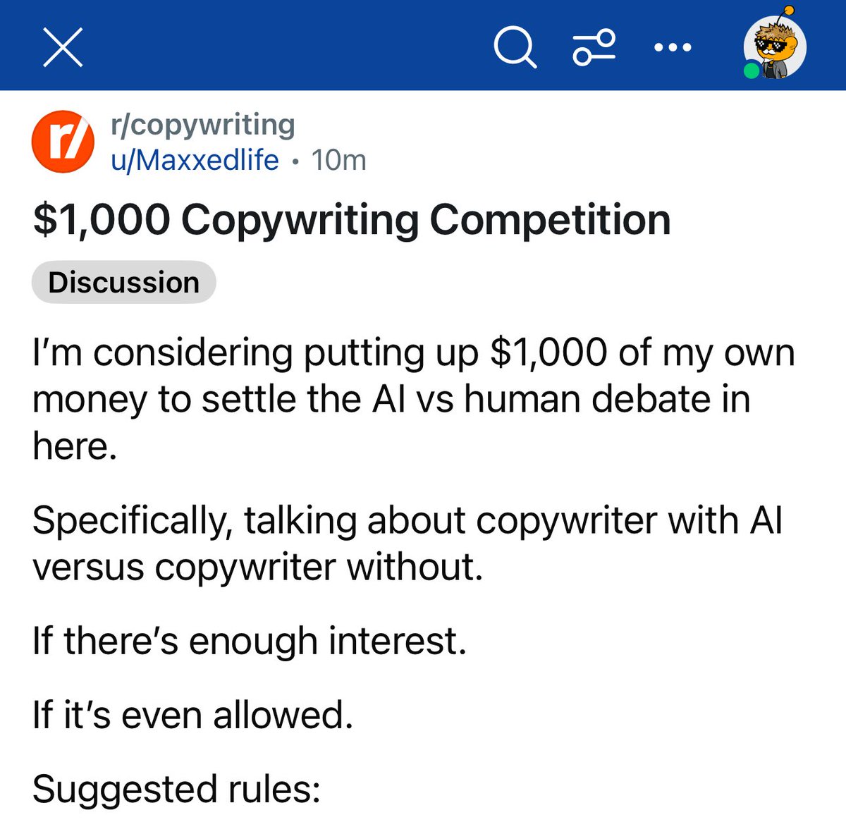 I just issued a $1,000 challenge to all copywriters.

Can a human copywriter actually beat AI? 

I don’t think so. 

Confident enough to put up my own money for this.

Link to my post on Reddit with the suggested rules, in the first comment.
