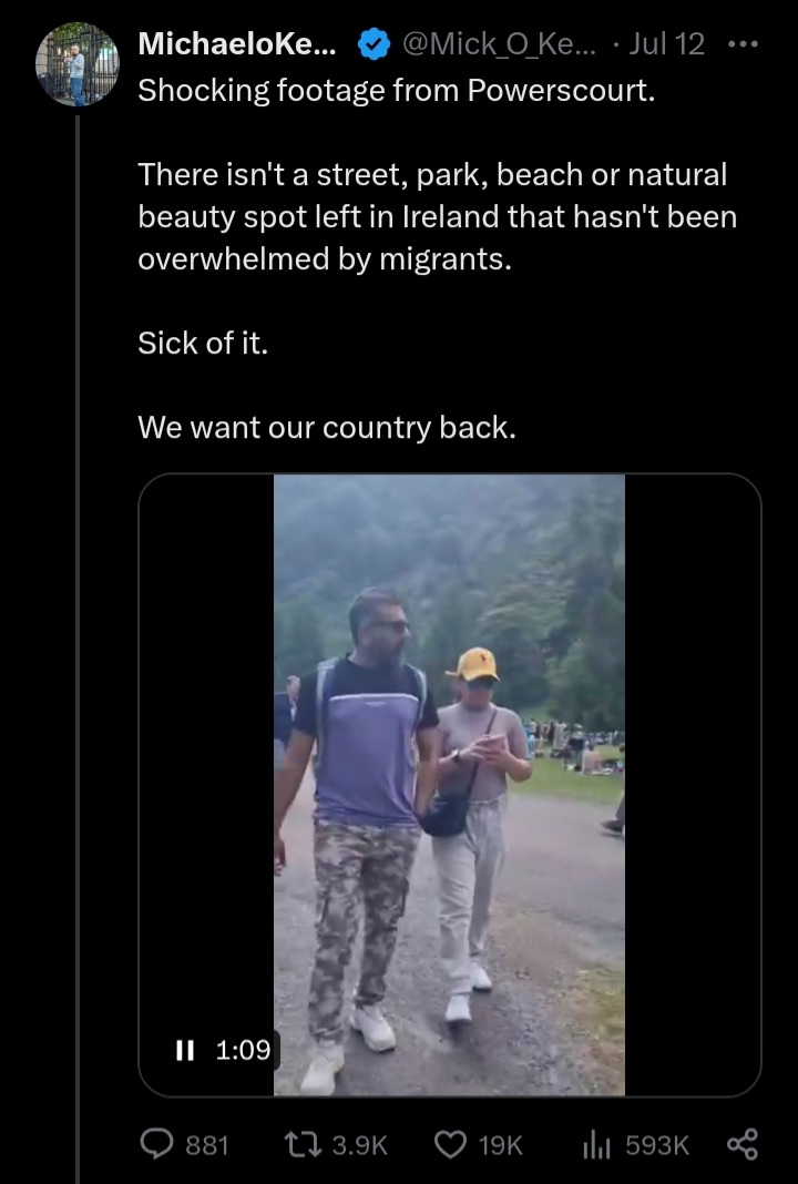 Foreigners allegedly spotted at a tourist attraction, on a warm day in July, wonders never cease.

On a more serious note it is totally deranged to walk around Powerscourt filming anybody who doesn't look white enough. 

The racist weirdos doing this need to leave people alone.