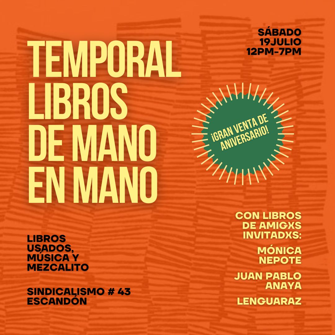 (el proyecto temporal se está volviendo medio atemporal, jajaja. ¡cumplimos un año! y festejaremos al lado de amigxs escritorxs y distribuidores de libros chidos, como Lenguaraz, que trae a Méxicos libros de Tinta Limón, Traficantes de Sueños, Hekt, entre otras bellezas potentes)