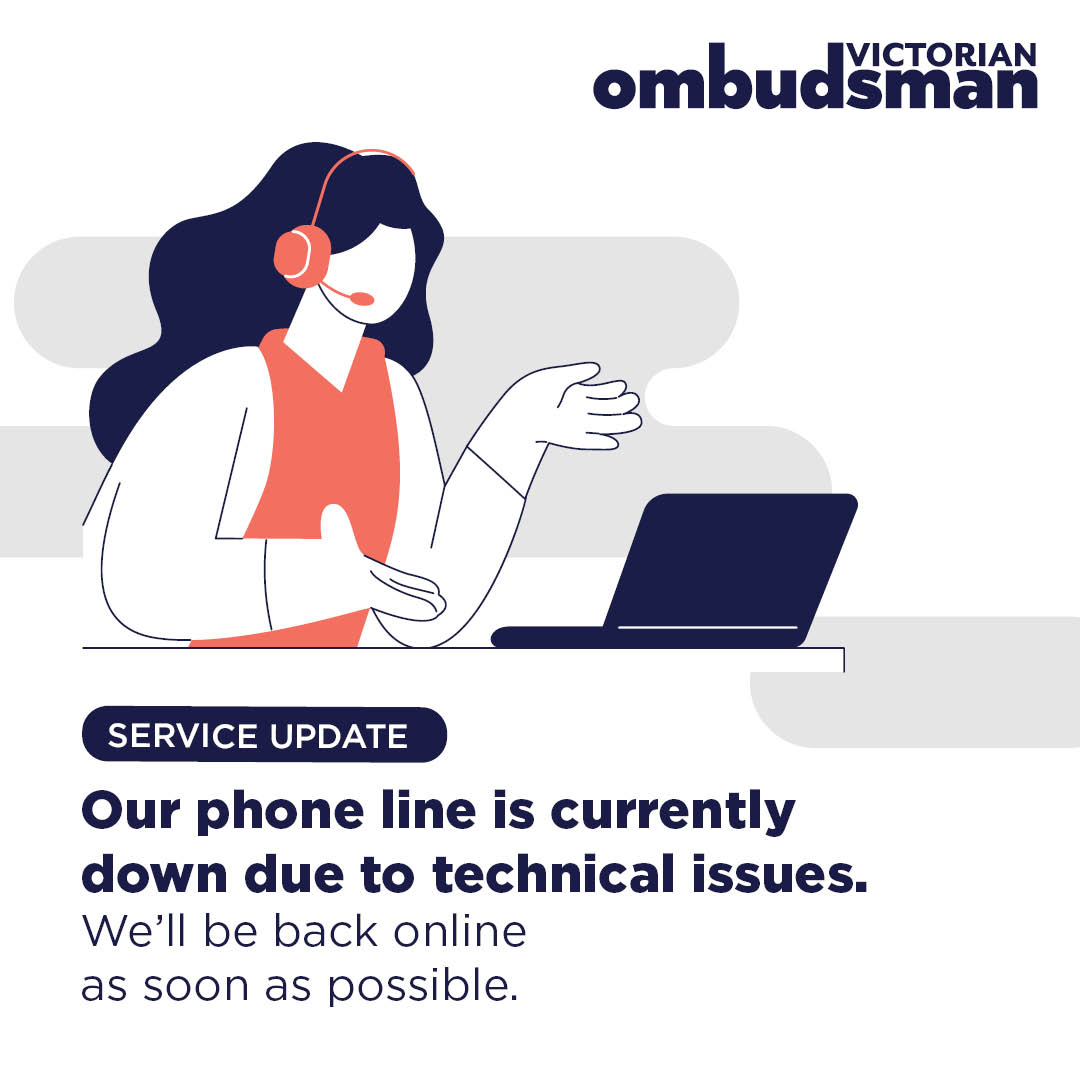 Our phone line is down due to technical issues. We're working to fix the problem and will be back online as soon as possible.

ombudsman.vic.gov.au