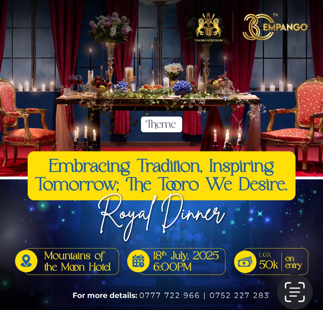 Tooro Kingdom will host a Royal Dinner on Friday, 18th July 2025, at the Mountains of the Moon Hotel, starting at 6 PM.

This event presents a valuable opportunity for our guests to share their insights and guide our vision for the Tooro we aspire to build.

The theme of the