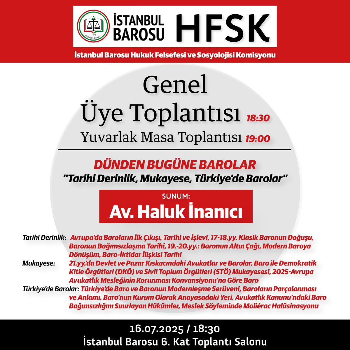 DÜNDEN BUGÜNE BAROLAR
Tarihi Derinlik, Mukayese, Türkiye'de Barolar"  
Tarih: 16 Temmuz 2025  
HFSK Genel Üye Toplantısı: 18.30 
Yuvarlak Masa Toplantısı: 19.00