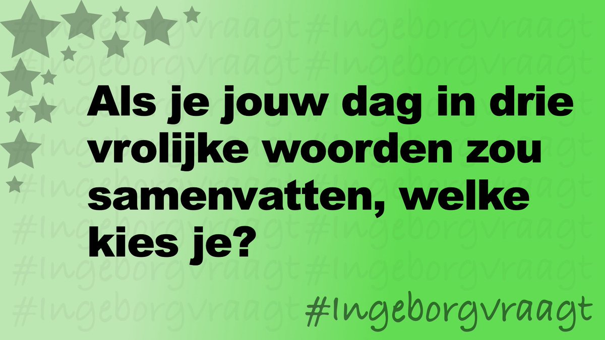 Als je jouw dag in 3 vrolijke woorden zou samenvatten, welke kies je dan? #IngeborgVraagt
