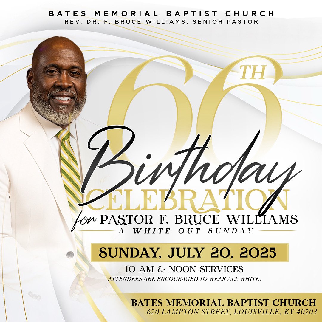 🎉🎂Celebrate Pastor F. Bruce Williams’ 66th Birthday with a White Out Sunday at Bates Memorial!

🗓️ July 20, 2025 | ⏰ 10 AM &amp; Noon
📍 620 Lampton St, Louisville
Wear ALL WHITE and help us celebrate 66 years of life &amp; leadership!

#Celebrate66YearsofLife #BatesMemorial #WhiteOut