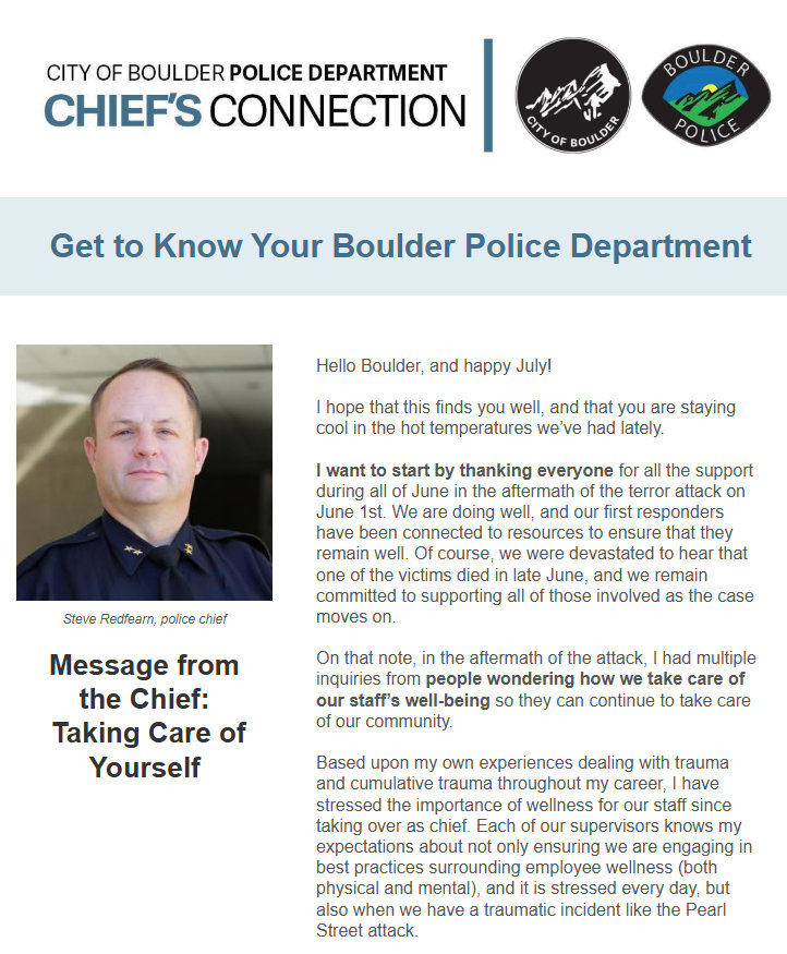 boulderpolice's tweet image. Taking Care of Yourself

In his July newsletter Chief Redfearn talks about the importance of taking care of yourself, especially as a first responder. He also highlights our German police officer exchange program, a commander&apos;s graduation from a prestigious leadership course and…