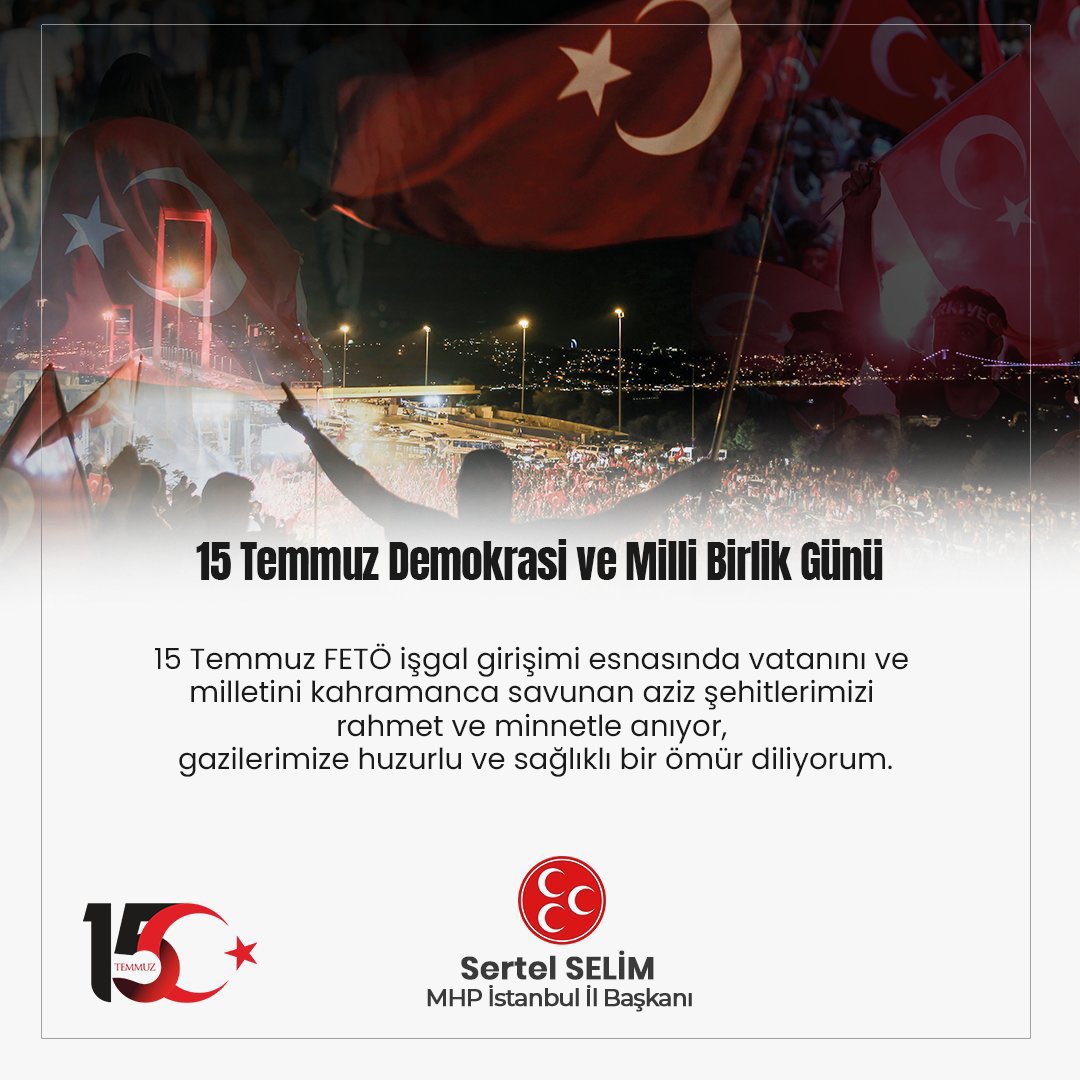 15 Temmuz FETÖ işgal girişimi esnasında vatanını ve milletini kahramanca savunan aziz şehitlerimizi rahmet ve minnetle anıyor, gazilerimize huzurlu ve sağlıklı bir ömür diliyorum.

Sertel SELİM
MHP İstanbul İl Başkanı