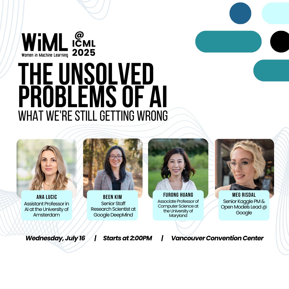 WiML (@wimlworkshop) on Twitter photo Second Panel at WiML @ ICML 2025!
Join <a href="/__alucic/">Ana Lučić</a>, <a href="/_beenkim/">Been Kim</a>, <a href="/furongh/">Furong Huang</a> & <a href="/MeganRisdal/">meg.ai @ ICML2025 🇨🇦</a> as they share what’s missing, what’s broken, and what still needs to change in AI.
🎙️ With Natasha Jaques as a moderator
🗓️ July 16 | 2:00 PM
#WiML #ICML2025 #WomenInML Second Panel at WiML @ ICML 2025!
Join <a href="/__alucic/">Ana Lučić</a>, <a href="/_beenkim/">Been Kim</a>, <a href="/furongh/">Furong Huang</a> & <a href="/MeganRisdal/">meg.ai @ ICML2025 🇨🇦</a> as they share what’s missing, what’s broken, and what still needs to change in AI.
🎙️ With Natasha Jaques as a moderator
🗓️ July 16 | 2:00 PM
#WiML #ICML2025 #WomenInML