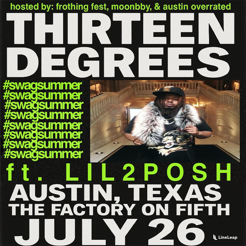 Swag has made it’s way back to Austin. <a href="/thirteendegreez/">Thirteendegrees °</a>  live in concert with <a href="/lil2posh/">beezy spears</a> on Saturday July 26th at the Factory On Fifth

Tickets live now at events.lineleap.com/e/8uDGgl0O0s1F…

Doors open at 8:00, music starts at 8:30.

3409 E 5th St!