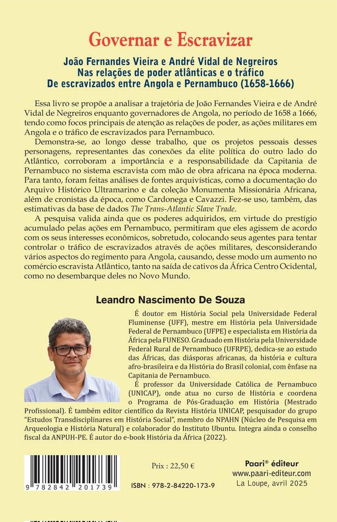 [NOVO]
"Governar e Escravizar
Joao Fernandes Vieira e André Vidal de Negreiros
Nas relações de poder atlânticas e o trafico De escravizados entre Angola e Pernambuco
(1658-1666)" de Leandro Nascimento de Souza 
paari-editeur.com/produit/govern…