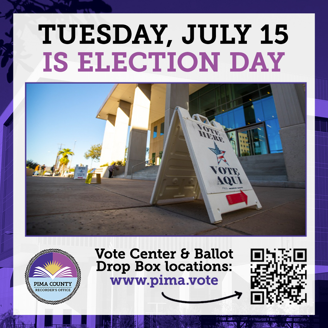 Today, July 15, is Election Day for the Congressional District 7 Special Primary Election! You can drop off your ballot or vote in person from 6 AM until 7 PM. For locations of Vote Centers and Ballot Drop Boxes, go to pima.vote