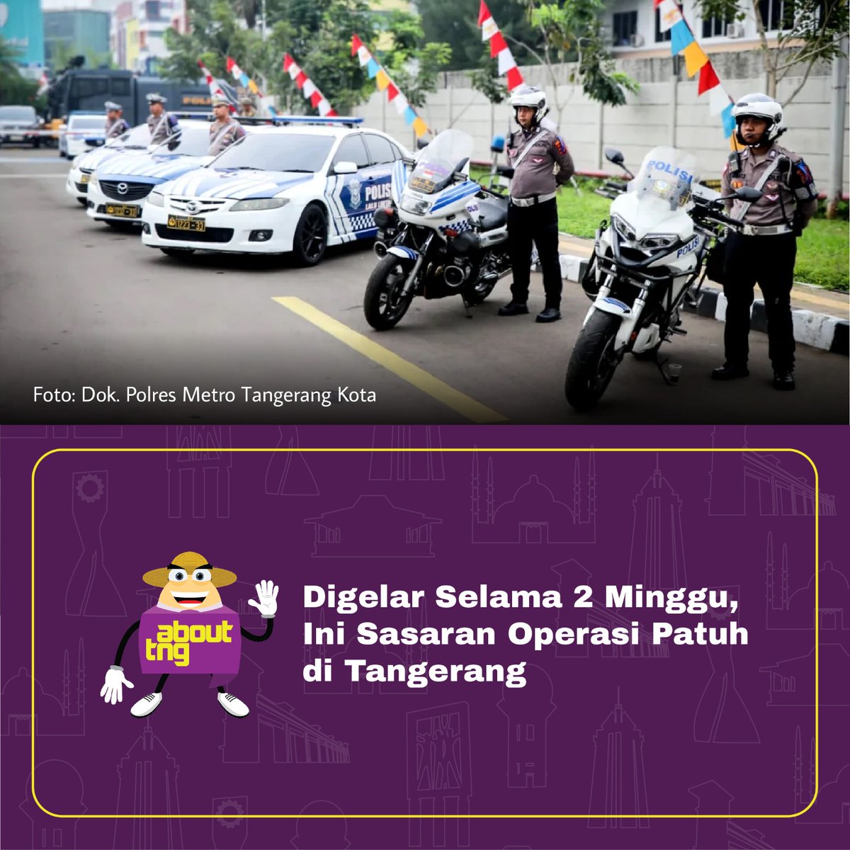 Tiga Polres di Tangerang sudah mulai menjalankan Operasi Patuh 2025. Giat ini sudah dimulai dari tanggal 14 Juli dan akan berakhir pada 27 Juli 2025.

Polres Metro Tangerang Kota dan Polres Tangsel dengan Operasi Patuh Jaya di bawah Polda Metro Jaya, dan Polresta Tangerang dengan
