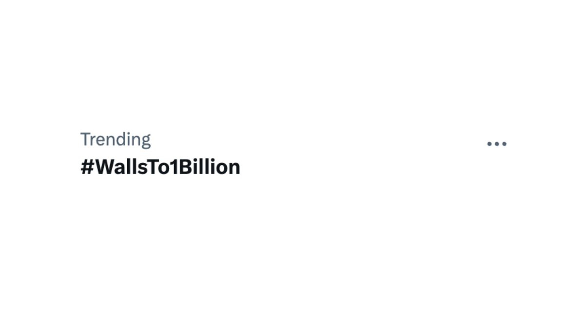 The hashtag #WallsTo1Billion is currently trending on Twitter/X!