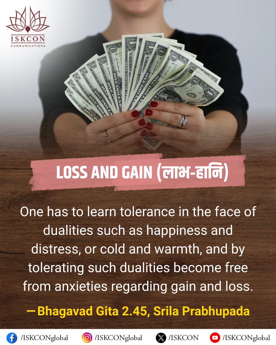 iskcon's tweet image. LOSS AND GAIN (लाभ-हानि)
One has to learn tolerance in the face of dualities such as happiness and distress, or cold and warmth, and by tolerating such dualities become free from anxieties regarding gain and loss.
~Bhagavad Gita 2.45, Srila Prabhupada
