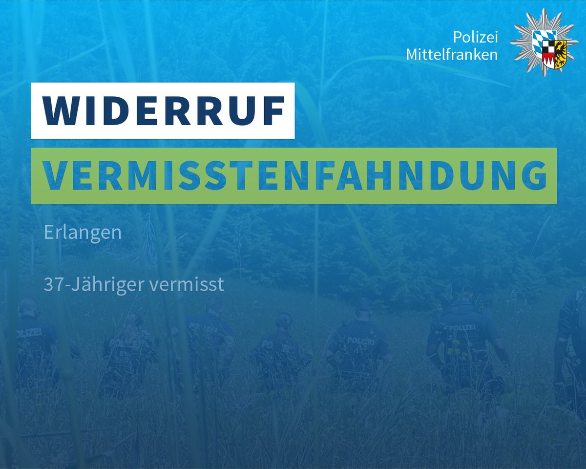 Der 37-Jährige konnte im Stadtgebiet Erlangen wohlbehalten angetroffen werden.

Das Polizeipräsidium Mittelfranken bedankt sich für die Mithilfe aus der Bevölkerung. Die Öffentlichkeitsfahndung wird hiermit widerrufen.