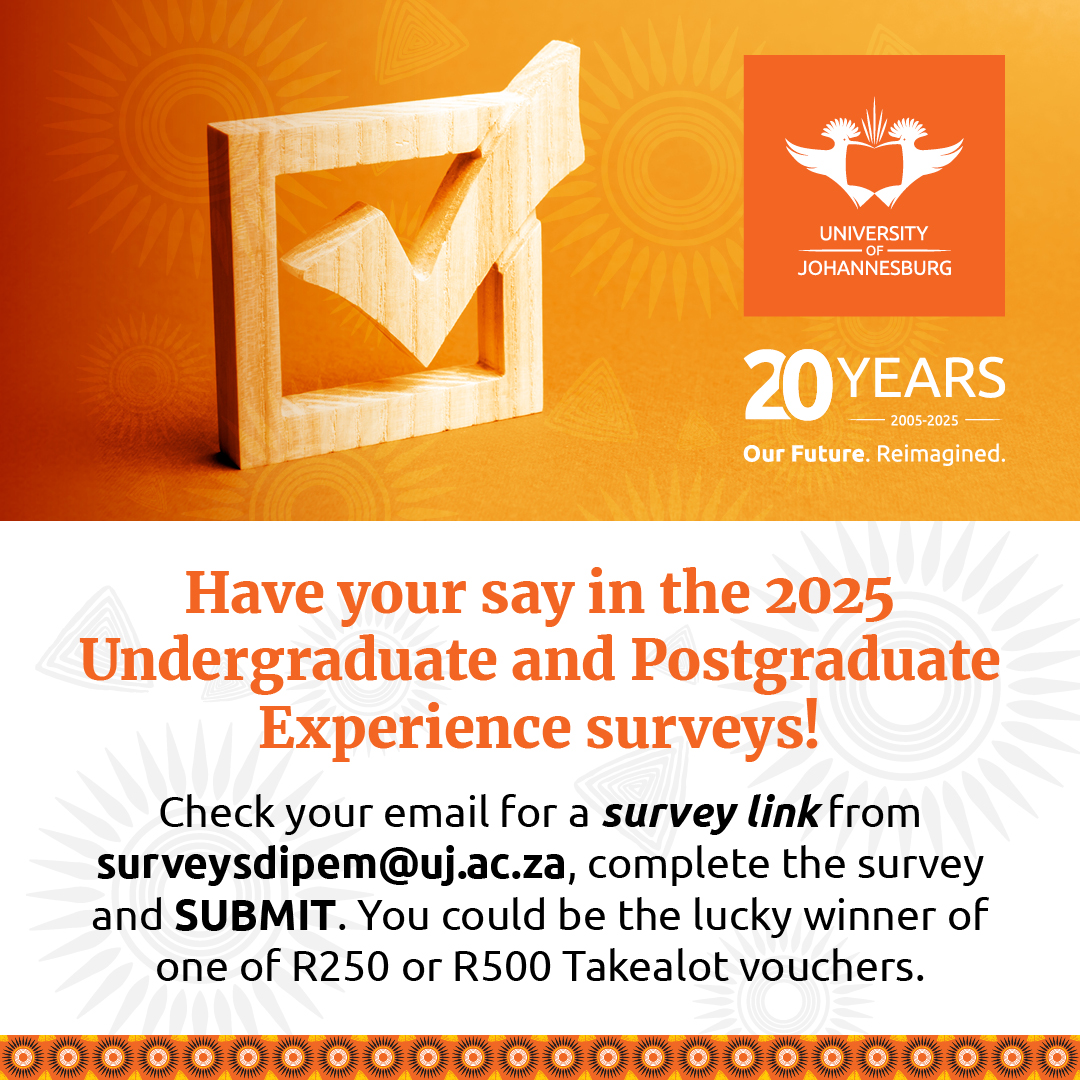 University of Johannesburg (@go2uj) on Twitter photo 🧡Hey UJ fam!
Your voice matters — tell us about your UJ experience in the 2025 Undergrad & Postgrad Surveys. 💭✨ Check your inbox for an email from surveysdipem@uj.ac.za and you could score yourself some Takealot vouchers!
#UJ20 #UJAllTheWay 🧡Hey UJ fam!
Your voice matters — tell us about your UJ experience in the 2025 Undergrad & Postgrad Surveys. 💭✨ Check your inbox for an email from surveysdipem@uj.ac.za and you could score yourself some Takealot vouchers!
#UJ20 #UJAllTheWay