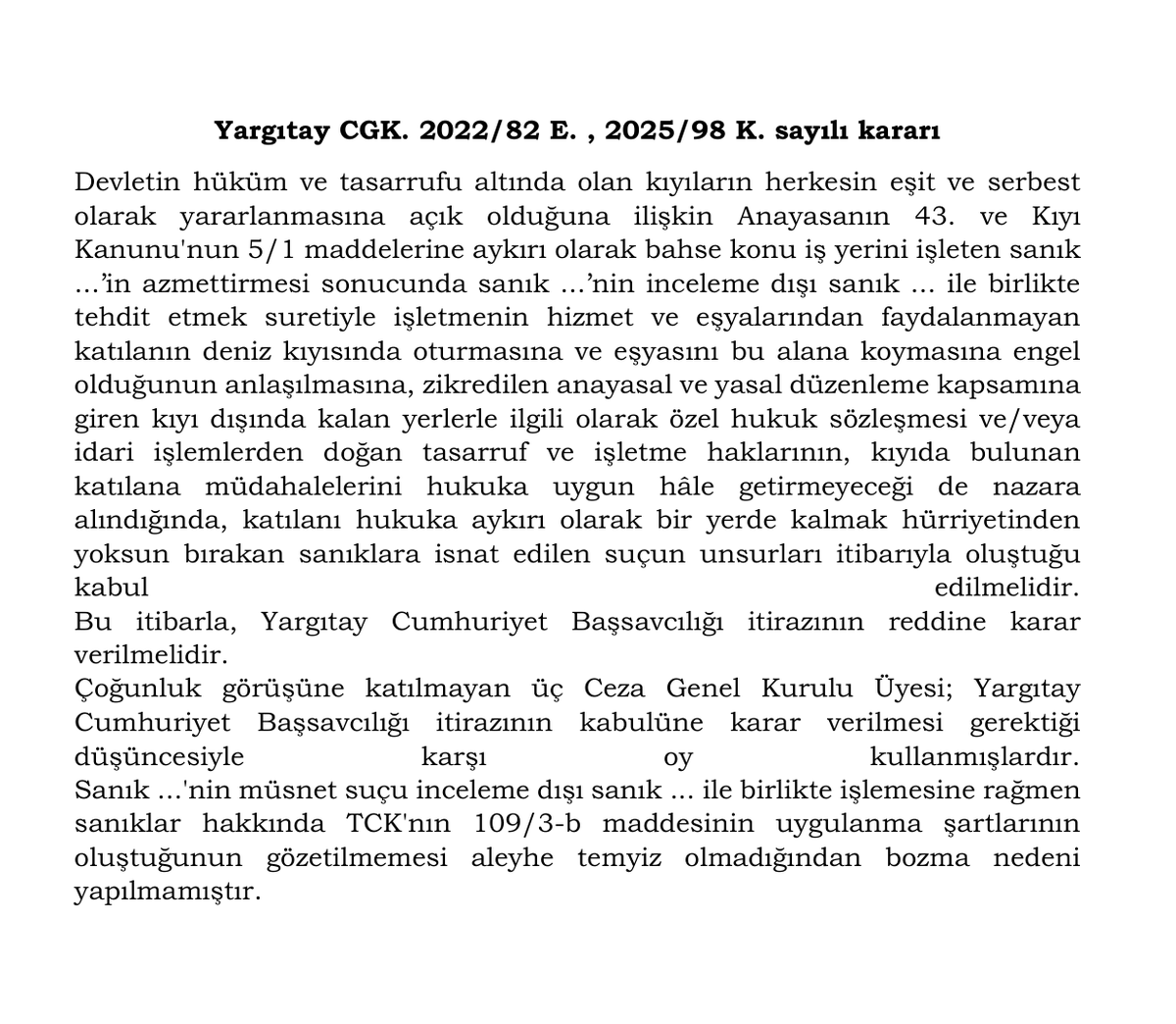 Plajda şezlonglar ile kıyı çizgisi arasında bulunan kumsala eşyasını bırakan katılanları tehdit etmek suretiyle işletmenin hizmet ve eşyalarından faydalanmayan katılanın deniz kıyısında oturmasına ve eşyasını bu alana koymasına engel olan sanıkların eylemlerinin kişiyi
