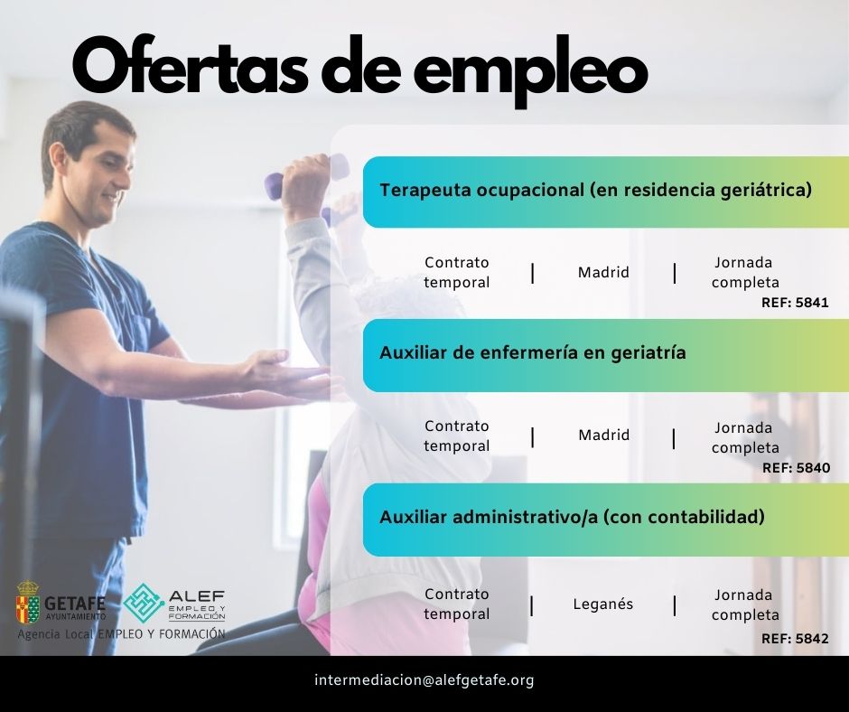 Agencia Local de Empleo y Formación (@alefgetafe) on Twitter photo Estas son las #OfertasEmpleo destacadas de hoy:
Inscríbete a través de intermediacion@alefgetafe.org
Ref. 5841 – Terapeuta ocupacional (en residencia geriátrica)
Ref. 5840 – Auxiliar de enfermería en geriatría (Madrid)
Ref. 5842 – Auxiliar administrativo/a (con contabilidad) Estas son las #OfertasEmpleo destacadas de hoy:
Inscríbete a través de intermediacion@alefgetafe.org
Ref. 5841 – Terapeuta ocupacional (en residencia geriátrica)
Ref. 5840 – Auxiliar de enfermería en geriatría (Madrid)
Ref. 5842 – Auxiliar administrativo/a (con contabilidad)