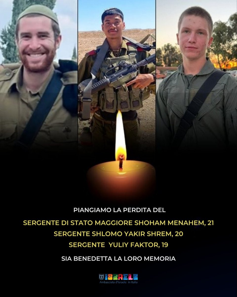 Piangiamo la perdita di tre soldati dell'IDF del 52° Battaglione del Corpo d'Armata, 401° Brigata, caduti in combattimento nel nord di Gaza:

🕯️ Sergente Maggiore Shoham Menahem, 21 anni
🕯️ Sergente Shlomo Yakir Shrem, 20 anni
🕯️ Sergente Yuliy Faktor, 19 anni

I nostri cuori