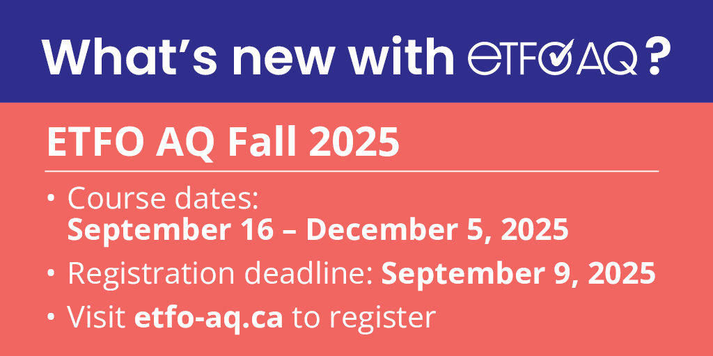 Fall 2025 AQ Registration is now open!

<a href="/etfoaq/">ETFO AQ</a> courses continue to offer focused, current, and practical courses built on a strong foundation of professional learning and community.  Check with your board about any subsidies. Visit etfo-aq.ca for course offerings