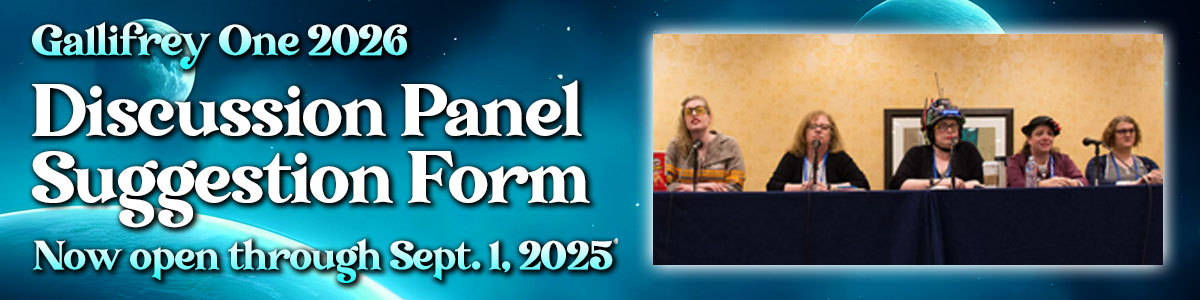 Gallifrey One's 2026 Discussion Panel Suggestion form is now open! Submit your panel suggestions now at the following link... the form is open through SEPTEMBER 1, 2025.  forms.gle/NknBYUBgcgAbQX… #gally1