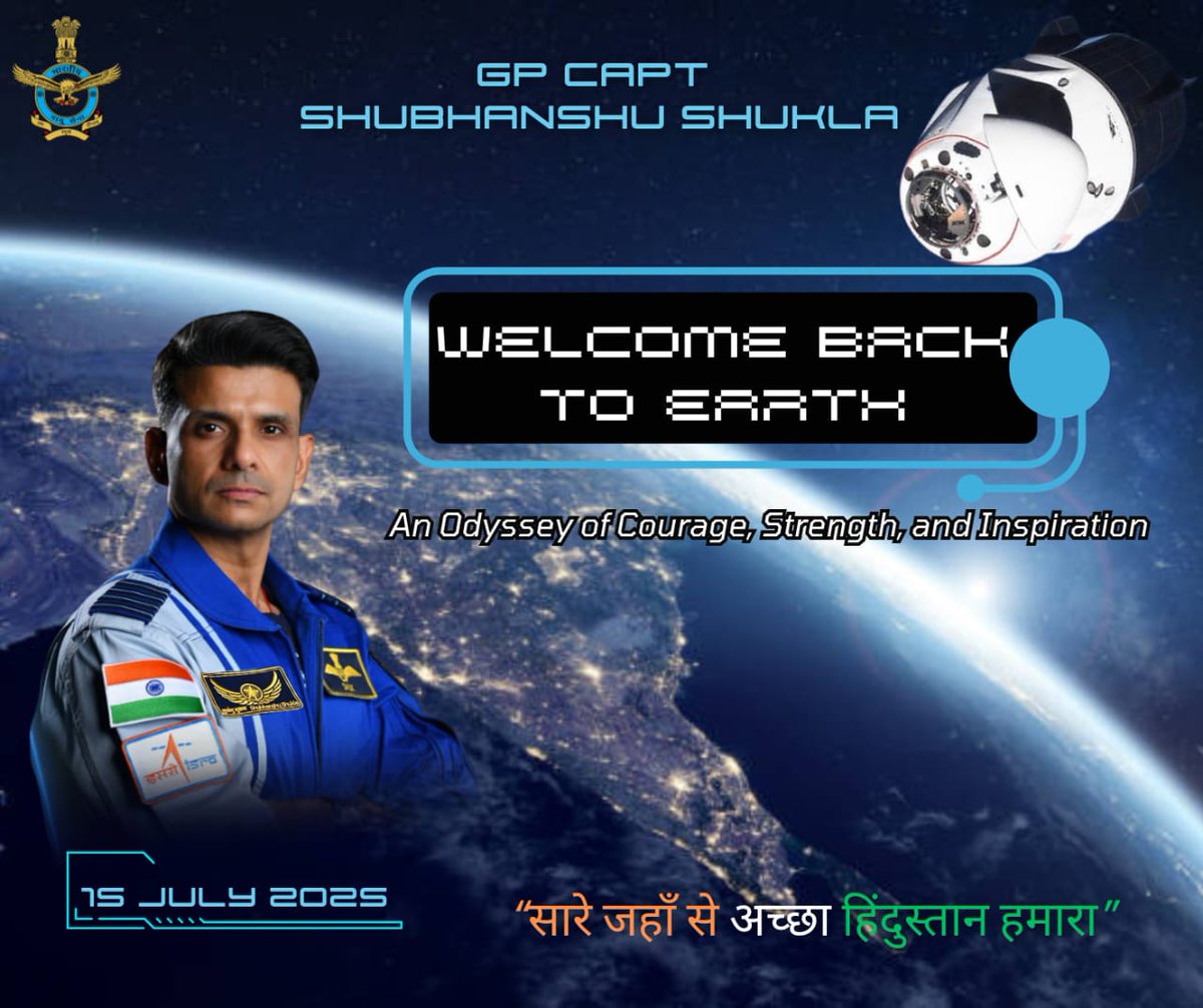 Indian Air Force (@iaf_mcc) on Twitter photo Welcome back to Earth, Group Captain Shubhanshu Shukla
All Air Warriors of the Indian Air Force extend heartfelt congratulations on the successful completion of the Axiom-4 mission.
<a href="/DefenceMinIndia/">रक्षा मंत्री कार्यालय/ RMO India</a>
<a href="/SpokespersonMoD/">Ministry of Defence, Government of India</a>
<a href="/HQ_IDS_India/">HQ IDS</a>
<a href="/adgpi/">ADG PI - INDIAN ARMY</a>
<a href="/IndiannavyMedia/">IN</a>
<a href="/indiannavy/">SpokespersonNavy</a>
<a href="/CareerinIAF/">DISHA by Indian Air Force</a> Welcome back to Earth, Group Captain Shubhanshu Shukla
All Air Warriors of the Indian Air Force extend heartfelt congratulations on the successful completion of the Axiom-4 mission.
<a href="/DefenceMinIndia/">रक्षा मंत्री कार्यालय/ RMO India</a>
<a href="/SpokespersonMoD/">Ministry of Defence, Government of India</a>
<a href="/HQ_IDS_India/">HQ IDS</a>
<a href="/adgpi/">ADG PI - INDIAN ARMY</a>
<a href="/IndiannavyMedia/">IN</a>
<a href="/indiannavy/">SpokespersonNavy</a>
<a href="/CareerinIAF/">DISHA by Indian Air Force</a>