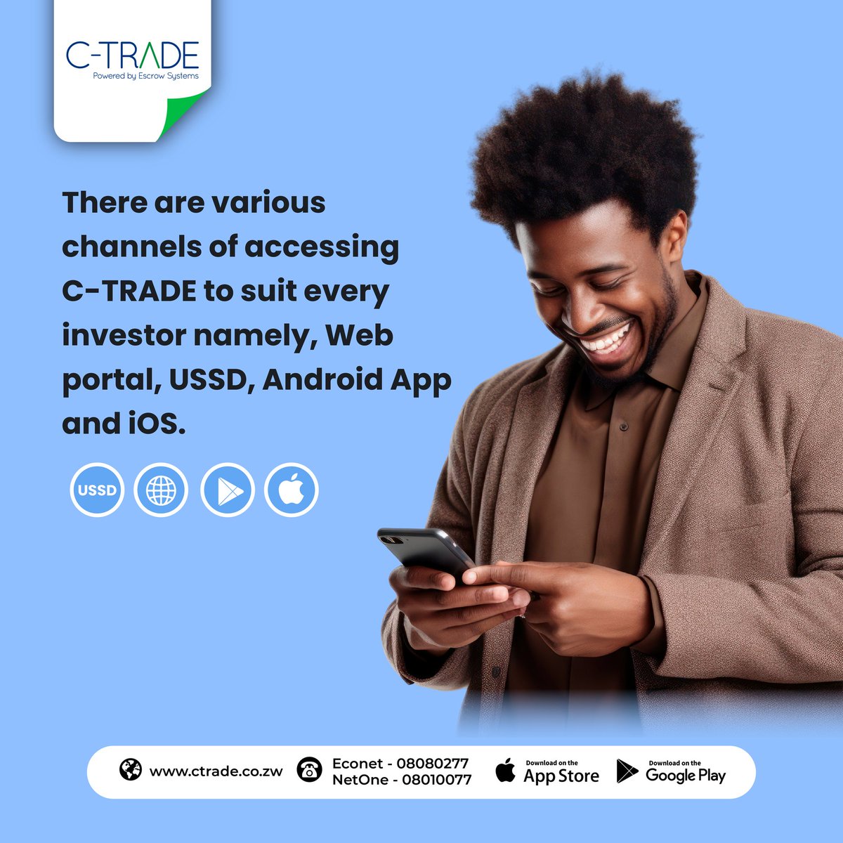 Access C-TRADE through the following channels:
1.Via Web Portal which is ctrade.co.zw
2. Android App which is CTRADE MOBILE on Google Playstore
3.iOS App which is CTRADE Securities on App store
4.Via USSD dial *727#
#ctrade #everyone #anywhere #anytime #tryshares