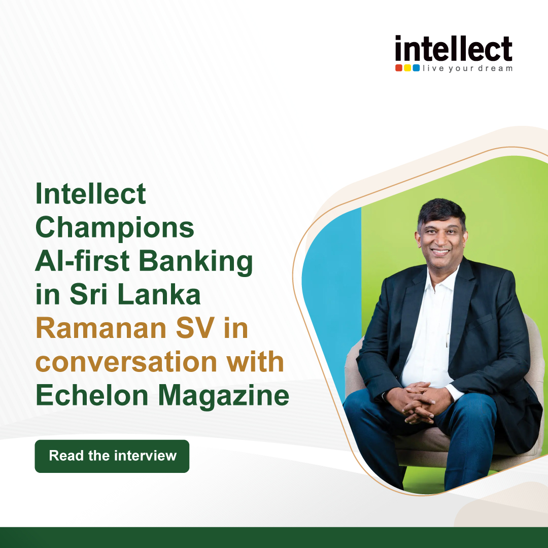 Sri Lanka’s banking landscape is evolving and at the heart of this transformation is eMACH.ai.

In an exclusive conversation with Echelon, Ramanan S V, CEO - India &amp; South Asia, Intellect, shares how eMACH.ai is enabling banks to modernise rapidly