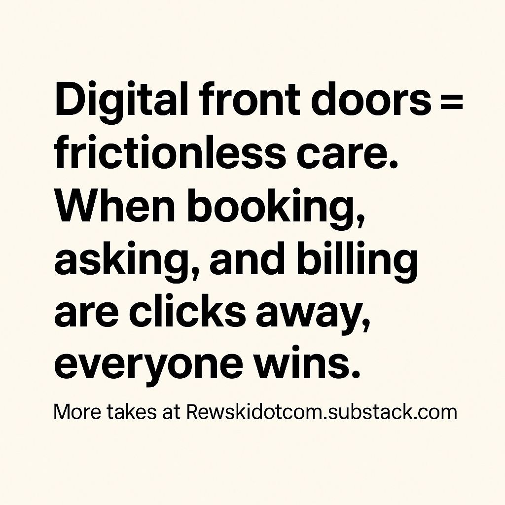 “Digital front doors = frictionless care. When booking, asking, and billing are clicks away, everyone wins.”

More takes at Rewskidotcom.substack.com