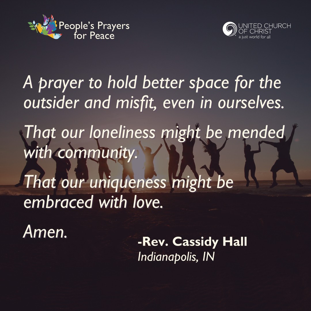 🙏🏾 A prayer to hold better space for the outsider &amp; misfit, even in ourselves.

That our loneliness might be mended with community.

That our uniqueness might be embraced with love. Amen.

-Rev. Cassidy Hall

🕊️ People's Prayers for Peace:
ow.ly/f4sr50WpNlO