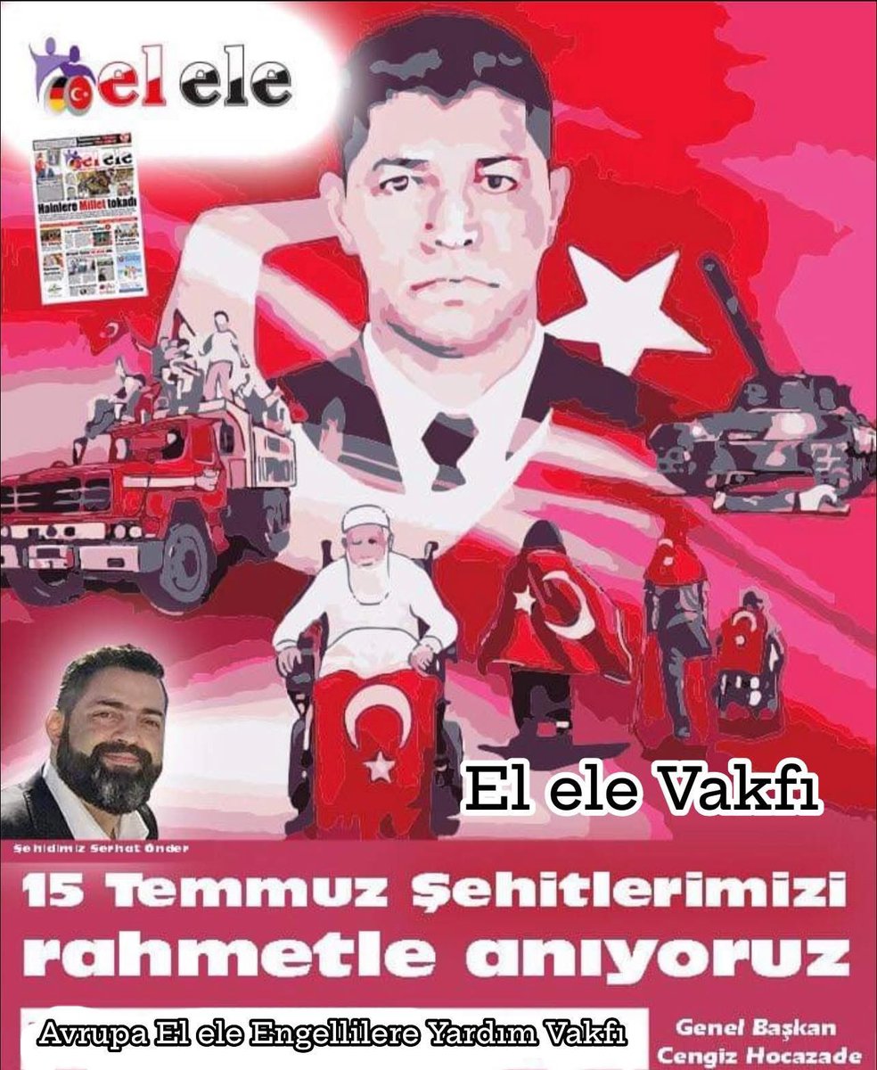 15 Temmuz 2016 gecesi, milletimizin iradesine kasteden hain darbe girişimi; kahraman askerlerimiz, emniyet güçlerimiz, devlet büyüklerimiz ve aziz milletimizin direnişiyle engellenmiştir.
                      Cengiz HOCAZADE 
       El ele Vakfı Yönetim Kurulu Başkanı