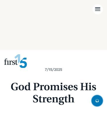 July 15 2025 Devotional: God Promises His Strength - God's Promises
In today’s First15, we’re continuing our series of taking hold of God’s promises by looking at his promise of strength. 

Read the full devotional: first15.org/devotionals/go…
#dailydevotional