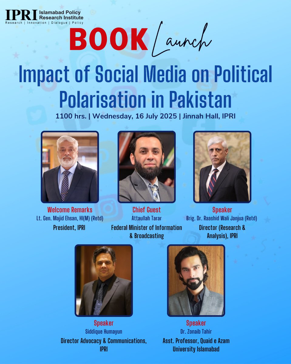 IPRI Book Launch|
Impact of Social Media on Political Polarisation in Pakistan

Join us in launching our Book/Study on Wednesday, 16th July at 1100hrs, IPRI Jinnah Hall

<a href="/MajidEhsan99/">Majid Ehsan</a> <a href="/TararAttaulla/">Attaullah لورز</a> <a href="/WaliRaashid/">Raashid Wali Janjua</a> <a href="/SiddiqueHumayun/">Siddique Humayun</a> <a href="/iqraa_siddique/">Iqra Siddique Khan</a> <a href="/sadozai7887/">Faizan Riaz Sadouzai</a> <a href="/HassanS22337698/">Hassan Syed</a>