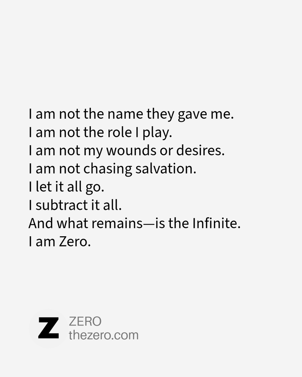 thezerocom's tweet photo. I am not the name they gave me.
I am not the role I play.
I am not my wounds or desires.
I am not chasing salvation.
I let it all go.
I subtract it all.
And what remains—is the Infinite.
I am Zero. https://t.co/GzHDUKiUW2