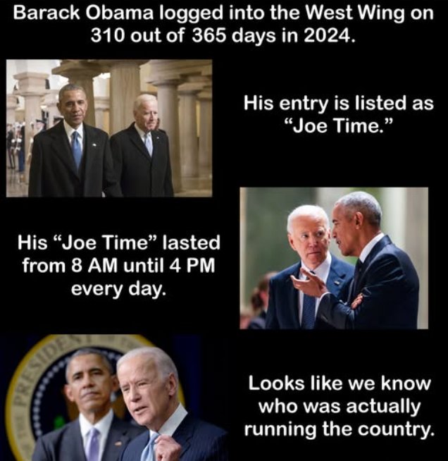 310 days in the West Wing. “Joe Time” from 8 to 4.
Barack Obama wasn’t just visiting ,he was clocking in.

So, who’s really been running the show in 2024?

The name on the door might say Biden ,but...