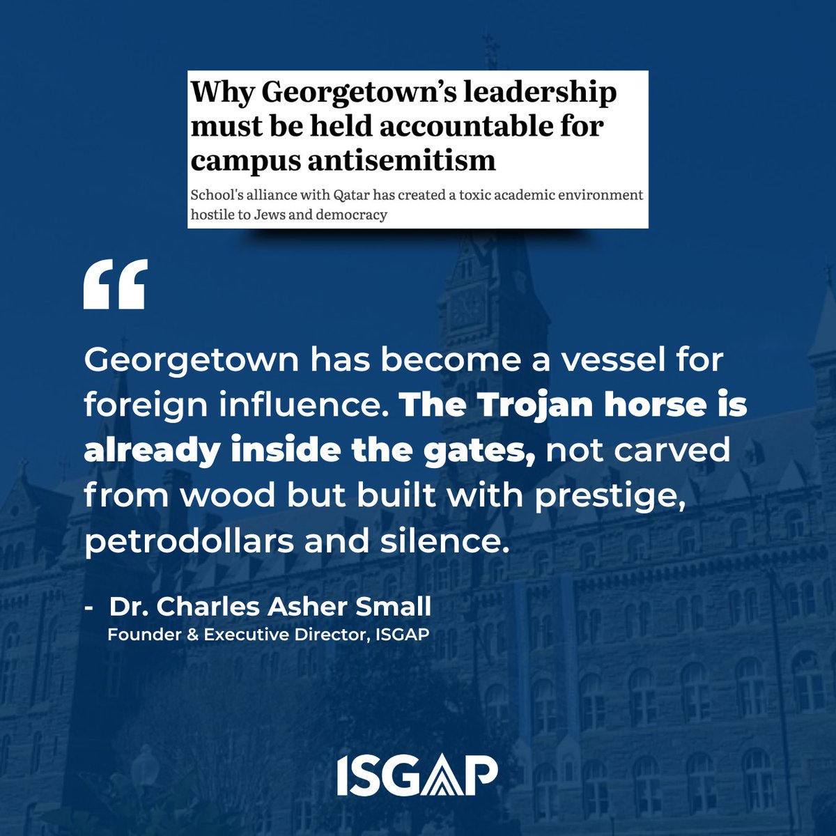 ISGAP's tweet image. Dr. Charles Asher Small (@asherchas), ISGAP’s founding director, warns that @Georgetown’s $1B+ in Qatari funding has allowed an authoritarian regime to shape American academia from within.
His recent op-ed in the @WashTimes outlines how Qatar’s ideological influence has…