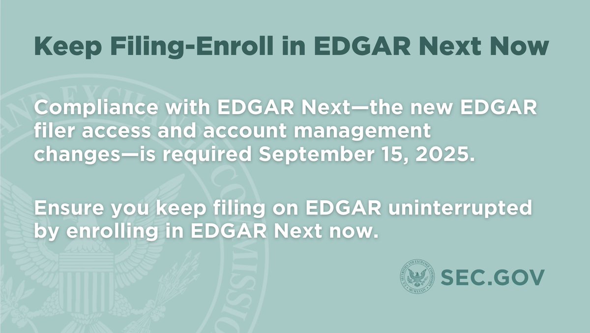 SECGov's tweet image. Enroll in EDGAR Next now to avoid interruption in the ability to file. As of September 15, 2025, filers must be enrolled in EDGAR Next or have a Form ID granted by SEC staff on or after March 24, 2025 in order to access and file on EDGAR.
sec.gov/submit-filings…